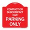 Signmission Compact or Subcompact Car Parking Only, Red & White Aluminum Sign, 18" x 18", RW-1818-24245 A-DES-RW-1818-24245 - alternate 1